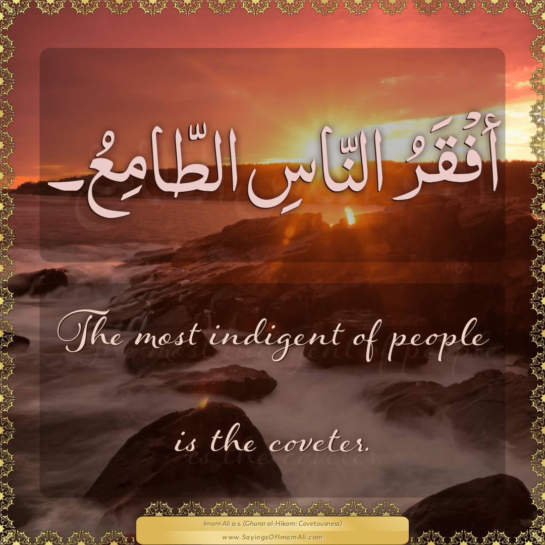 The most indigent of people is the coveter.